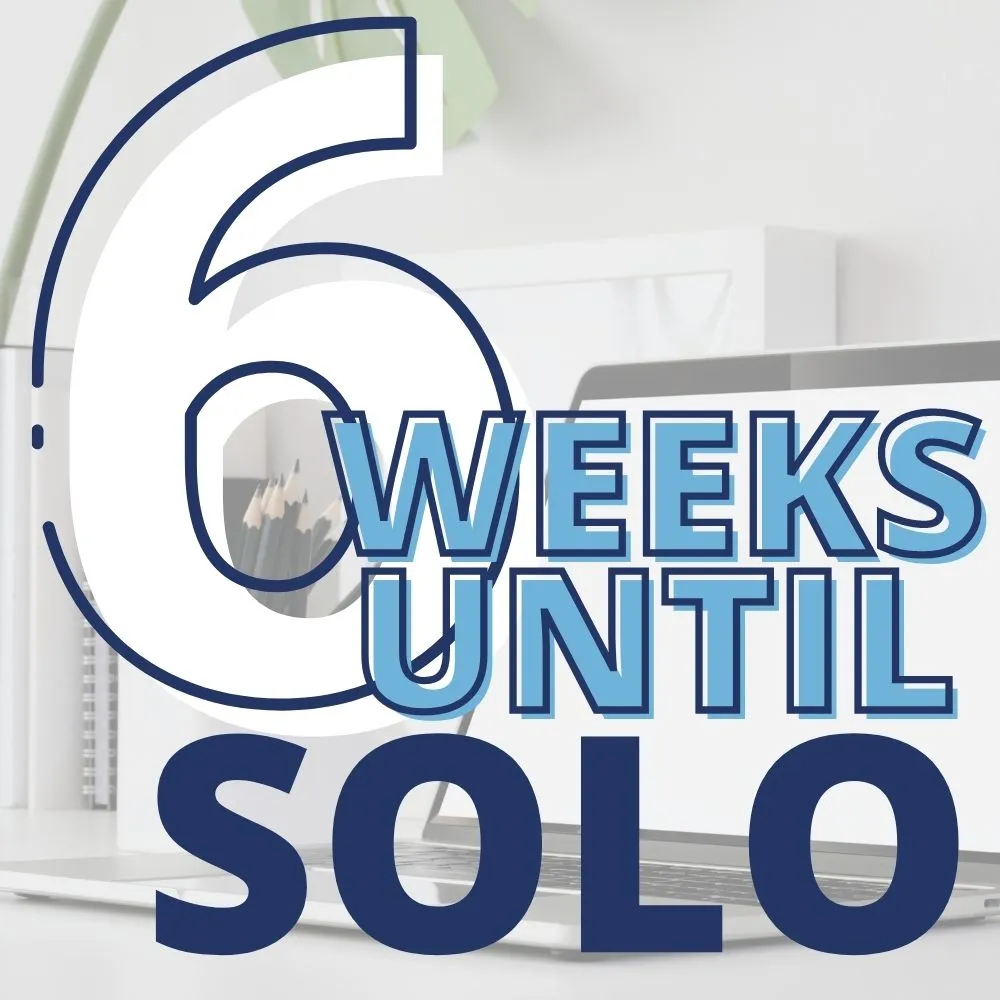 6 Weeks Until Solo